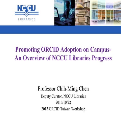 Promoting ORCID Adoption on Campus - an Overview of NCCU Libraries Progress (...