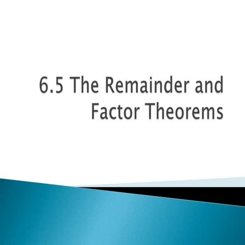 6.5 remainder and factor theorems