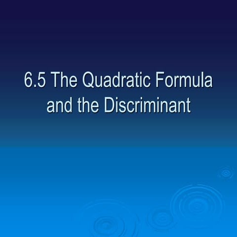 6-5-The-Quadratic-Formula-and-the-Discriminant.ppt
