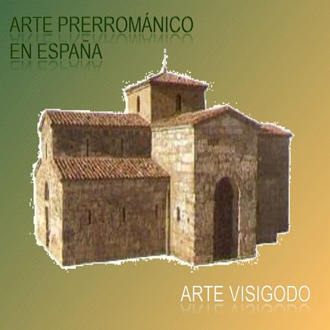 ARTE PRERROMÁNICO VISIGODO