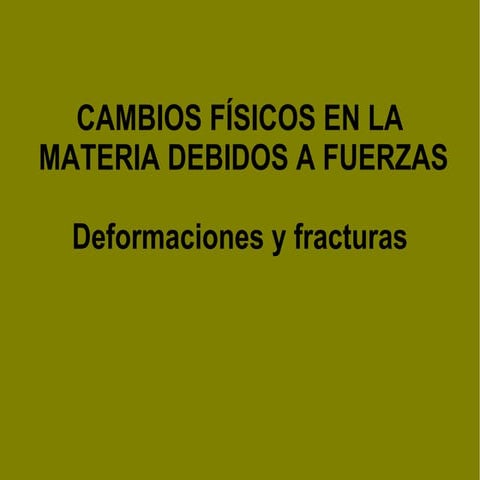 6.- Cambios físicos en la materia debidos a fuerzas