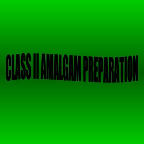 Class II Amalgam Preparation