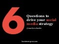 6 Questions to Lead You to a Social Media Strategy