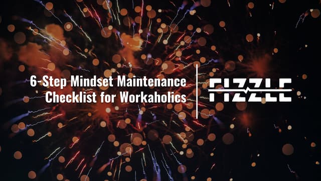 6 step mindset maintenance checklist for workaholics
