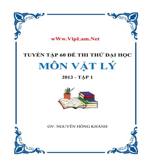 Tuyển tập 60 đề thi thử ĐH môn lý tập 1 năm 2013 có đáp án