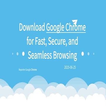 下载 Google Chrome， 享 受快 速 安 全的 网 络 浏 览 体验