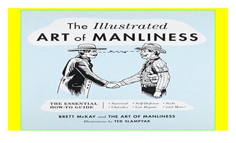 The Illustrated Art of Manliness: The Essential How-To Guide: Surviv…
