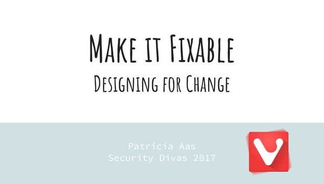 Make it Fixable (Security Divas 2017)