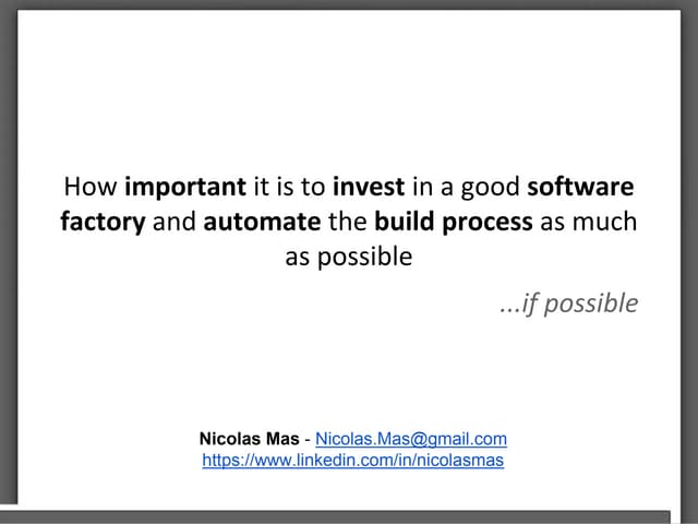Investing in a good software factory and automating the build process