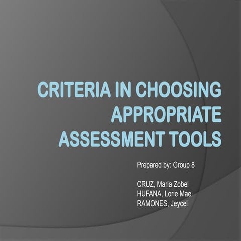 644187511-Criteria-in-Choosing-Appropriate-Assessment-Tools-GROUP-8-pptx.pptx