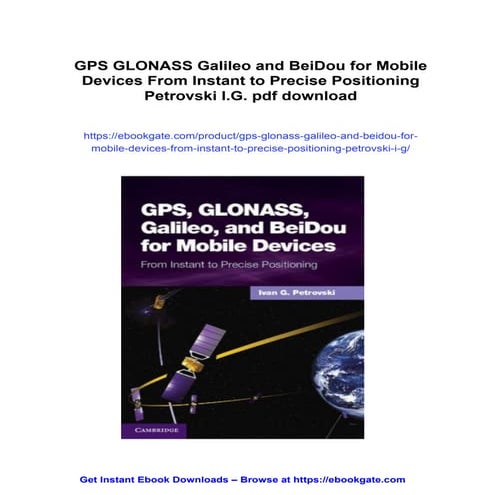 GPS GLONASS Galileo and BeiDou for Mobile Devices From Instant to Precise Pos...
