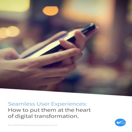 Seamless User Experiences How to put them at the heart of digital transformation