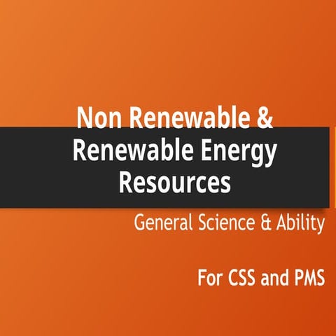 671644989-Lecture-10-Renewable-and-Non-Renewable-Energy-Resources-CSS-PMS-Gen...