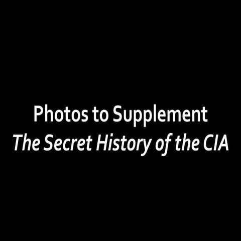 Photos to Supplement The Secret History of the CIA
