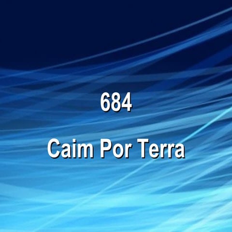 Hino 684 - Caiam por Terra