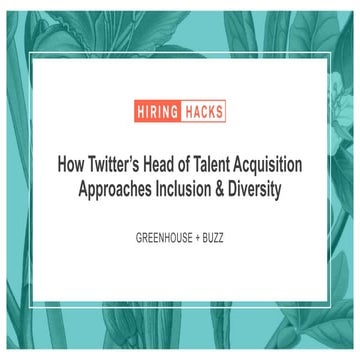 Hiring Hacks: How Twitter’s Head of Talent Acquisition Approaches Inclusion a...