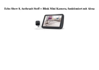 ORIGINAL PRODUCT Echo Show 8  Anthrazit Stoff + Blink Mini Kamera  funktioniert mit Alexa 