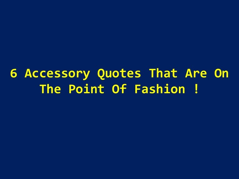 6 accessory quotes that are on the point of fashion