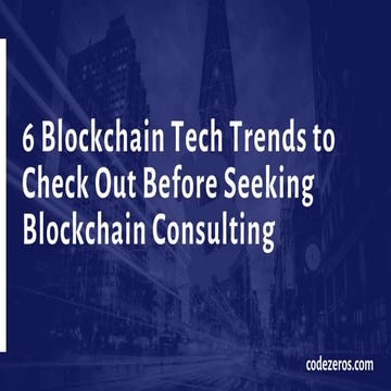 6 blockchain tech trends to check out before seeking blockchain consulting