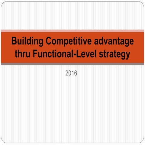 Building competitive advantage thru functional level strategy