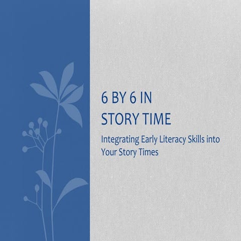 6 by 6 in Your Storytime: Adding Early Literacy Elements to Your Storytimes