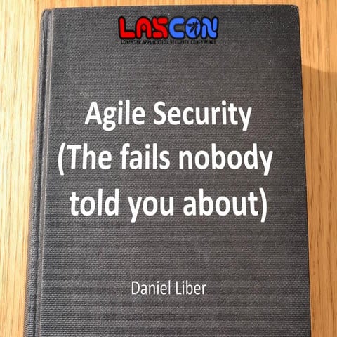 OWASP LASCON 2015 - Agile Security, The Fails Noboty Told You About 