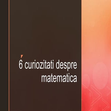 6 curiozitati despre matematica.pptoooooootx | PPTX