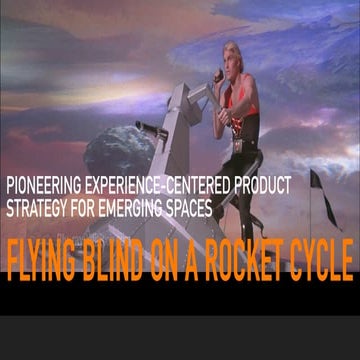 UX STRAT 2018 | Flying Blind On a Rocket Cycle: Pioneering Experience Centere...