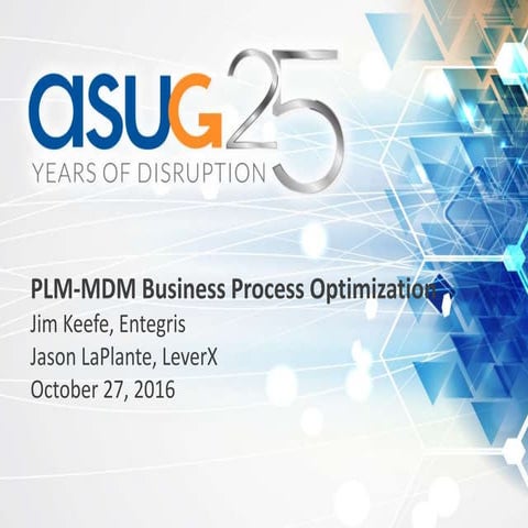 ASUG 10_27_2016 Entegris PLM-MDM Business Process Optimization 3