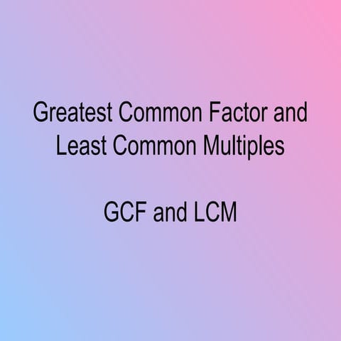 GCF AND LCM 6feef91324474c81bb151669ed8a33b4.ppt