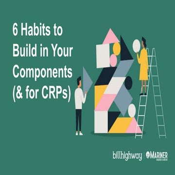 6 Habits to Build in Your Components (& for CRPs!)