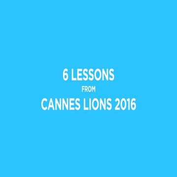 6 Lessons from Cannes Lions 2016