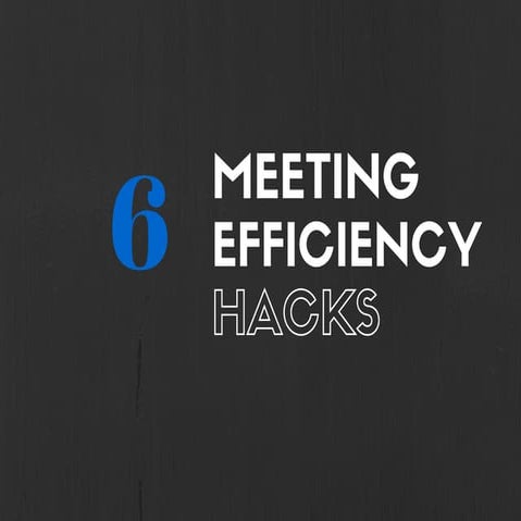 6 Meeting Efficiency Hacks
