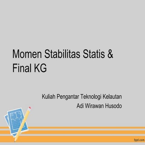 [6] momen stabilitas statis & final kg