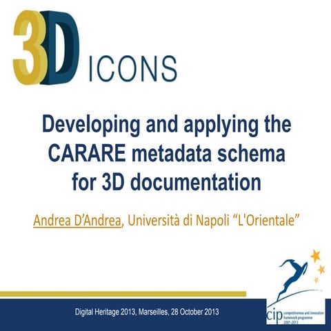 Developing and applying the CARARE metadata schema for 3D documentation, pres...