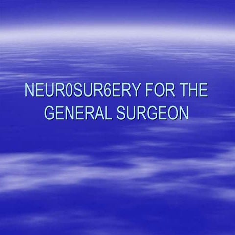 6NEUR0SUR6ERY FOR THE GENERAL SURGEON.ppt