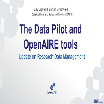 Overview of the data pilot and OpenAIRE tools, Elly Dijk and Marjan Grootveld...