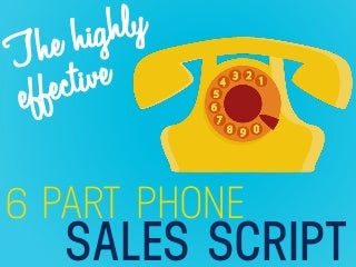 The Highly Effective 6 Part Phone Sales Script