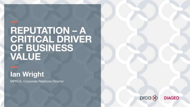 Reputation – A Critical Driver of Business Value, by Ian Wright MPRCA, Corporate Relations Director, Diageo