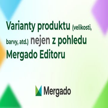 Varianty produktu (velikosti, barvy, atd.) nejen z pohledu Mergado Editoru - ...