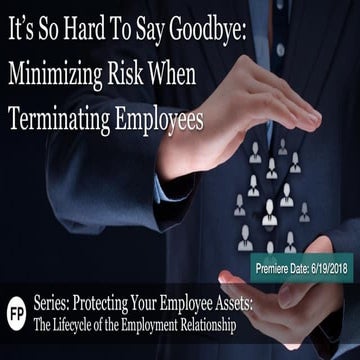 It’s So Hard To Say Goodbye: Minimizing Risk When Terminating Employees (Seri...