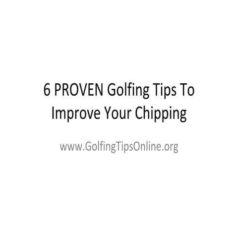 6 proven golfing tips to improve your chipping