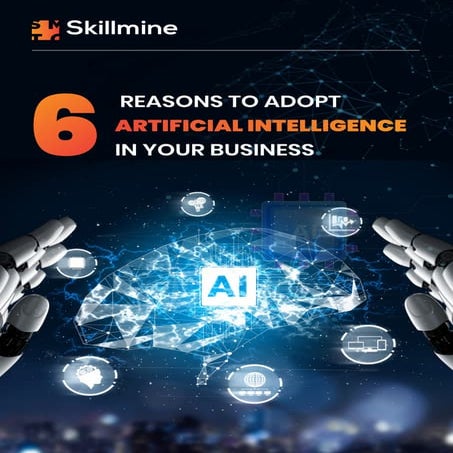 6 REASONS TO ADOPT ARTIFICIAL INTELLIGENCE IN YOUR BUSINESS