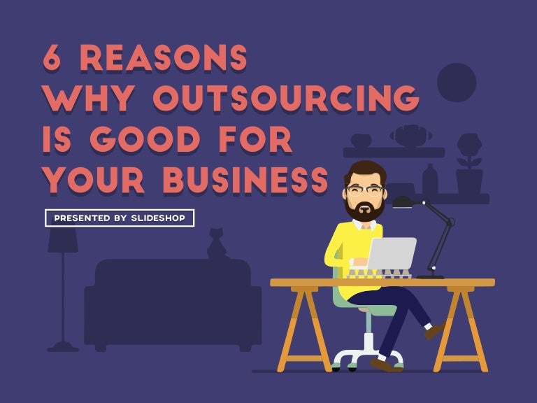 6 Reasons Why Outsourcing Is Good for Your Business