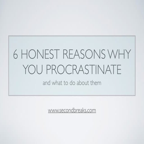6 Honest Reasons Why You Procrastinate