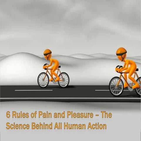 6 rules of pain and pleasure the science behind all human action