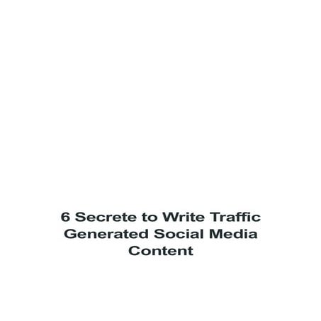 6 secrete to write traffic generated social media content | PDF