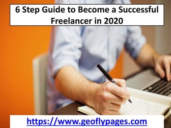 6 Step Guide to Become a Successful Freelancer Tips in 2020 - Geoflypages