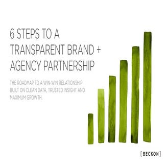 6 Steps to a Transparent Brand + Agency Partnership by BECKON
