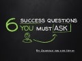 6 Success Questions You Must Ask